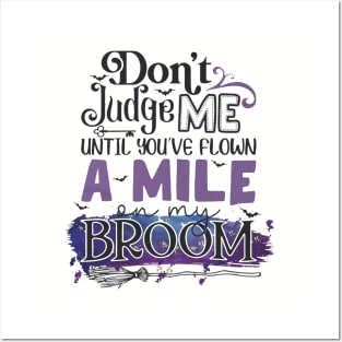 Don't Judge Me Until You're Flown A Mile On My Broom Posters and Art